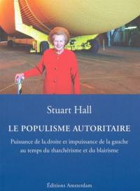 Le populisme autoritaire : puissance de la droite et impuissance de la gauche au temps du thatchérisme et du blairisme