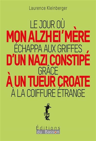 Le jour où mon Alzhei'mère échappa aux griffes d'un nazi constipé grâce à un tueur croate à la coiffure étrange