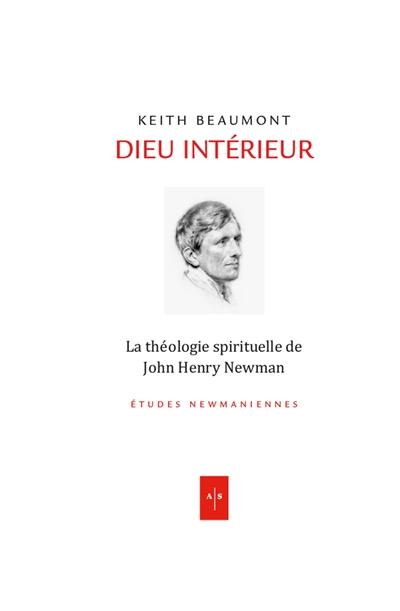 Dieu intérieur : la théologie spirituelle de John Henry Newman