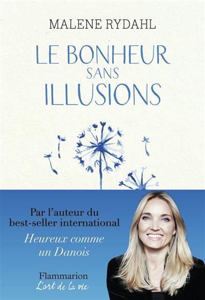 Le bonheur sans illusions : beauté, argent, pouvoir, célébrité et sexe