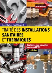 Traité des installations sanitaires et thermiques : conforme aux nouvelles normes et DTU