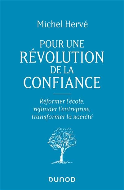 Pour une révolution de la confiance : réformer l'école, refonder l'entreprise, transformer la société