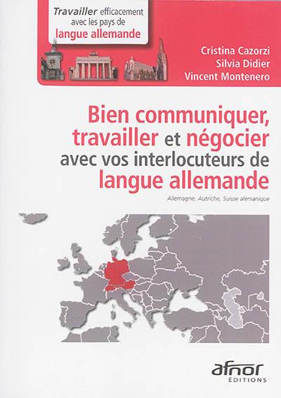 Bien communiquer, travailler et négocier avec vos interlocuteurs de langue allemande : Allemagne, Autriche, Suisse alémanique