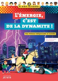 L'énergie, c'est de la dynamite ! : une richesse indispensable et invisible