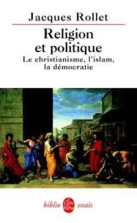 Religion et politique : le christianisme, l'Islam, la démocratie