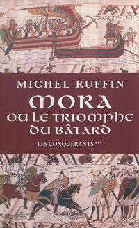 Les conquérants. Vol. 3. Mora ou Le triomphe du bâtard