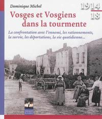 Vosges et Vosgiens dans la tourmente : 1914-18 : la confrontation avec l'ennemi, les rationnements, la survie, les déportations, la vie quotidienne...