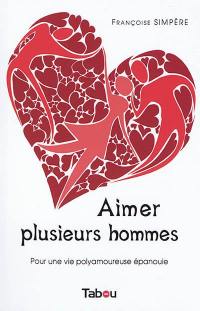 Aimer plusieurs hommes : pour une vie polyamoureuse épanouie