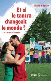 Et si le tantra changeait le monde ? : de l'intime au politique