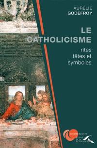 Le catholicisme : rites, fêtes et symboles