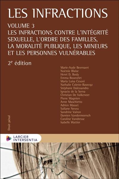 Les infractions. Vol. 3. Les infractions contre l'intégrité sexuelle, l'ordre des familles, la moralité publique, les mineurs et les personnes vulnérables