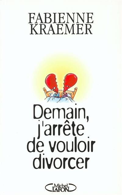 Demain, j'arrête de vouloir divorcer