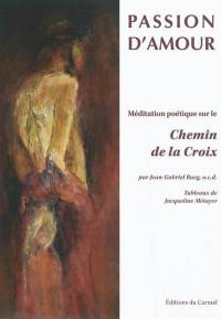 Passion d'amour : méditation poétique sur le chemin de la croix