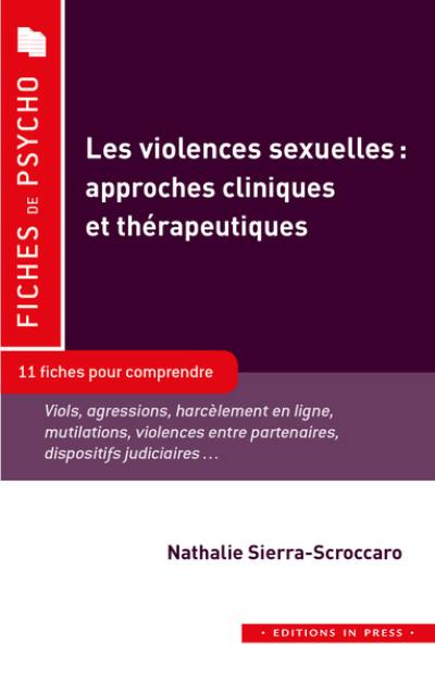 Les violences sexuelles : approches cliniques et thérapeutiques : 11 fiches pour comprendre, viols, agressions, harcèlement en ligne, mutilations, violences entre partenaires, dispositifs judiciaires...