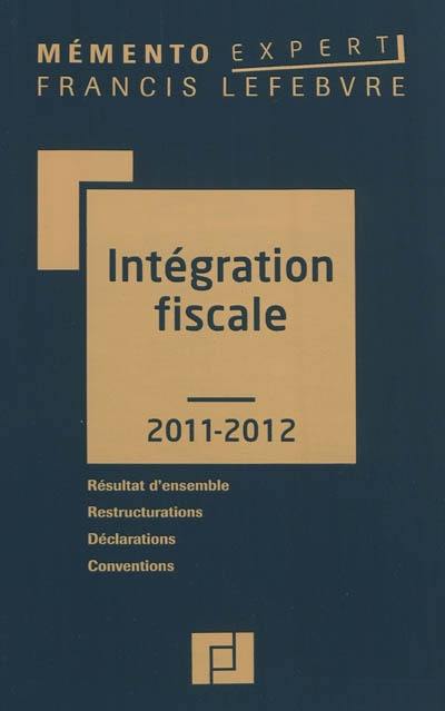 Intégration fiscale 2011-2012 : résultat d'ensemble, restructurations, déclarations, conventions