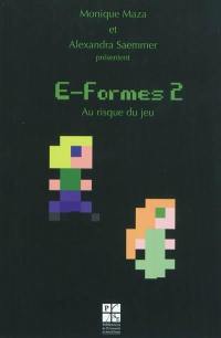 E-formes. Vol. 2. Au risque du jeu