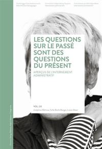 Internements administratifs. Vol. 2 B. Les questions sur le passé sont des questions du présent : aperçus de l'internement administratif