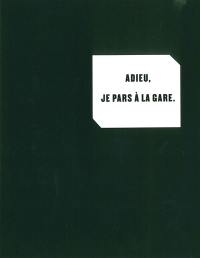 Adieu, je pars à la gare : trente-cinq lettres à Sophie Treadwell