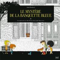 Une enquête menée par Adèle, Hortense, Paul, Camille, Hugo et vous !. Le mystère de la basquette bleue