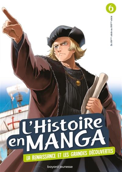 L'histoire en manga. Vol. 6. La Renaissance et les grandes découvertes : du XIVe siècle au XVIIe siècle