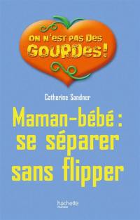 Maman-bébé : se séparer sans flipper