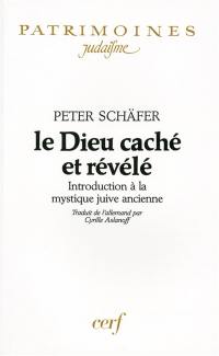 Le Dieu caché et révélé : introduction à la mystique juive ancienne