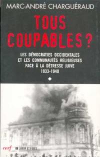 Tous coupables ?. Vol. 1. Les démocraties occidentales et les communautés religieuses face à la détresse juive 1933-1940