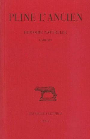 Histoire naturelle. Vol. 16. Livre XVI