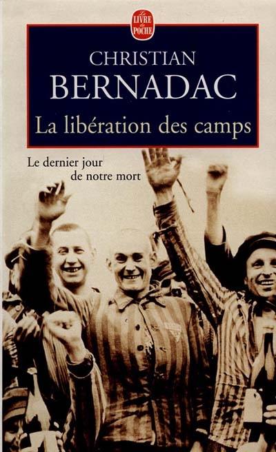 La libération des camps : le dernier jour de notre mort