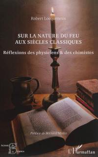 Sur la nature du feu aux siècles classiques : réflexions des physiciens & des chimistes