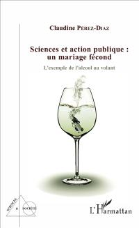 Sciences et action publique : un mariage fécond : l'exemple de l'alcool au volant