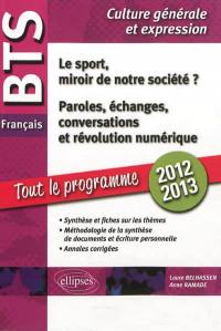 Le sport, miroir de notre société ? ; Paroles, échanges, conversations et révolution numérique : BTS français, culture générale et expression : culture générale et expression, tout le programme 2012-2013