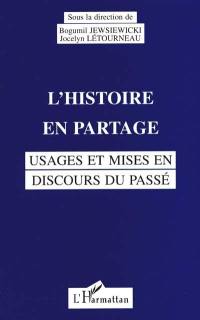 L'histoire en partage : usages et mises en discours du passé