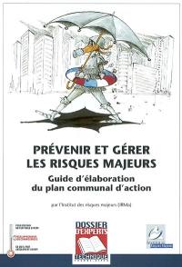 Prévenir et gérer les risques majeurs : guide d'élaboration du plan communal d'action