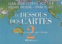 Le dessous des cartes. Vol. 2. Atlas d'un monde qui change