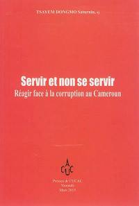 Servir et non se servir : réagir face à la corruption au Cameroun