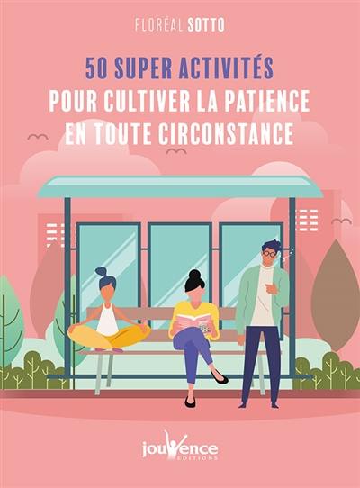 50 super activités pour cultiver la patience en toute circonstance