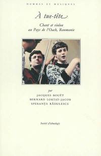 A tue-tête : chant et violon au pays de l'Oach, Roumanie