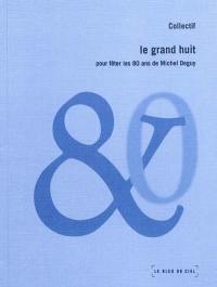 Le grand huit : pour fêter les 80 ans de Michel Deguy