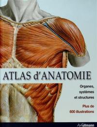 Atlas d'anatomie : organes, systèmes et structures