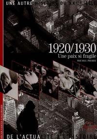 Une autre histoire du XXe siècle : de l'actualité à l'histoire. Vol. 03. 1920-1930 : une paix si fragile