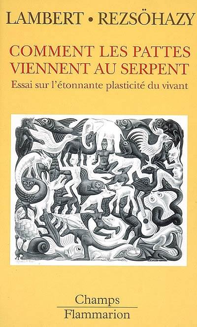 Comment les pattes viennent au serpent : essai sur l'étonnante plasticité du vivant