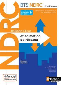 Relation client et animation de réseaux : BTS NDRC 1re et 2e années, négociation et digitalisation de la relation client : nouveau référentiel