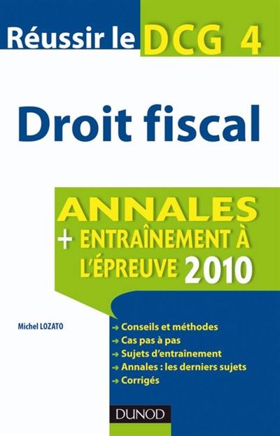 Droit fiscal : réussir le DCG 4 : annales, entraînement à l'épreuve 2010