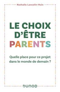 Le choix d'être parents : quelle place pour ce projet dans le monde de demain ?