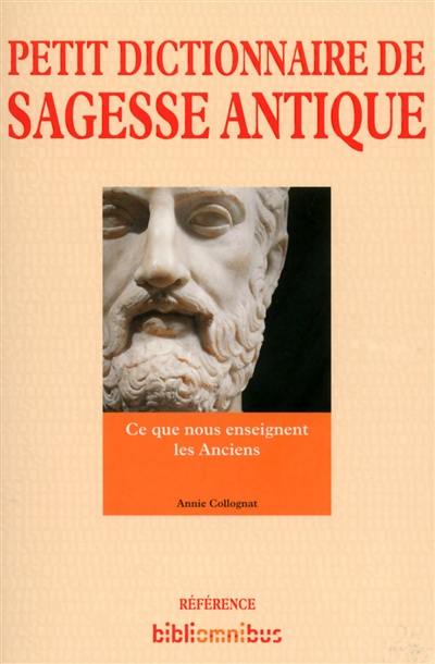 Petit dictionnaire de sagesse antique : ce que nous enseignent les Anciens