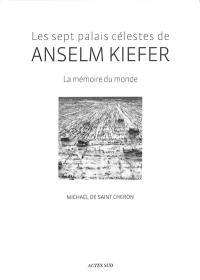 Les sept palais célestes de Anselm Kiefer : la mémoire du monde