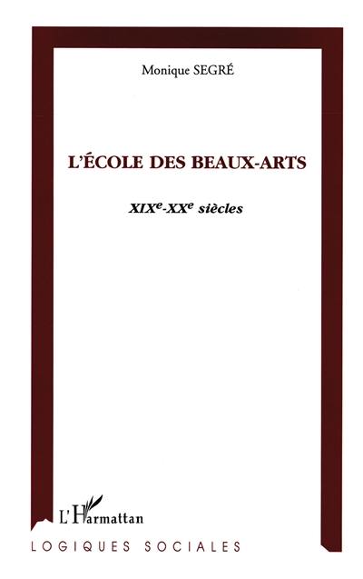 L'Ecole des beaux-arts : XIXe-XXe siècles