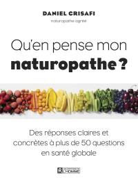 Qu'en pense mon naturopathe? : réponses claires et concrètes à plus de 50 questions en santé globale