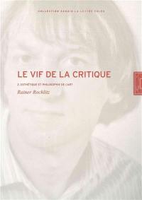 Le vif de la critique. Vol. 2. Esthétique et philosophie de l'art